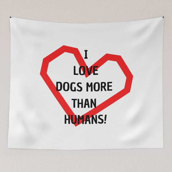 Item preview, I Love Dogs More Than Humans! designed and sold by adina1998.