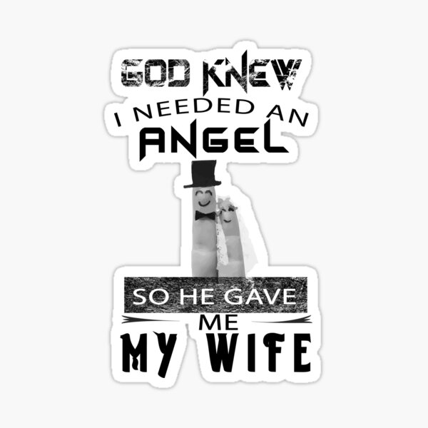 God Knew I Needed An Angel So He Gave Me My Wife Valentine Sticker