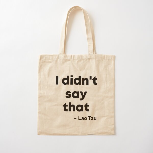 I didnt say that - Lao Tzu Cotton Tote Bag
