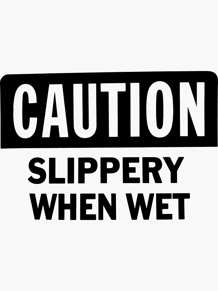 Caution Slippery When Wet Sticker By Dvdnds Redbubble