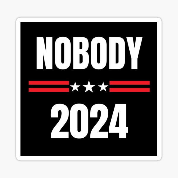 Nobody 2024 Presidential Election President Political Politics   St,small,507x507 Pad,600x600,f8f8f8 