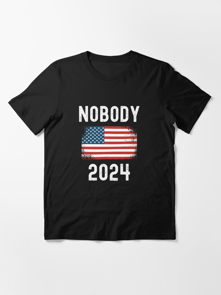 "Nobody 2024 Presidential Election President Political Politics" T