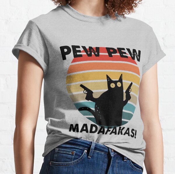 Cat Pew Pew Madafakas Classic T-Shirt