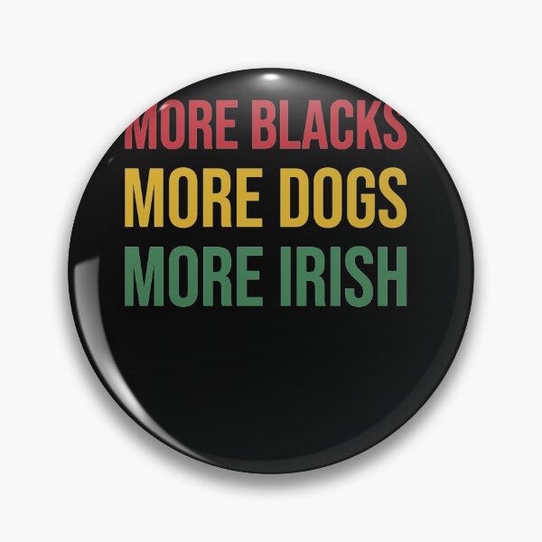 Item preview, More Blacks More Dogs More Irish  designed and sold by michelebeatty.