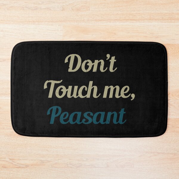 Item preview, Don't Touch Me Peasant designed and sold by AngstHyphen.