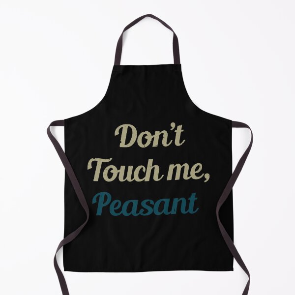 Item preview, Don't Touch Me Peasant designed and sold by AngstHyphen.