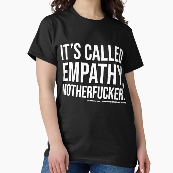 Item preview, It's Called Empathy, Motherfucker designed and sold by bornmiserable.