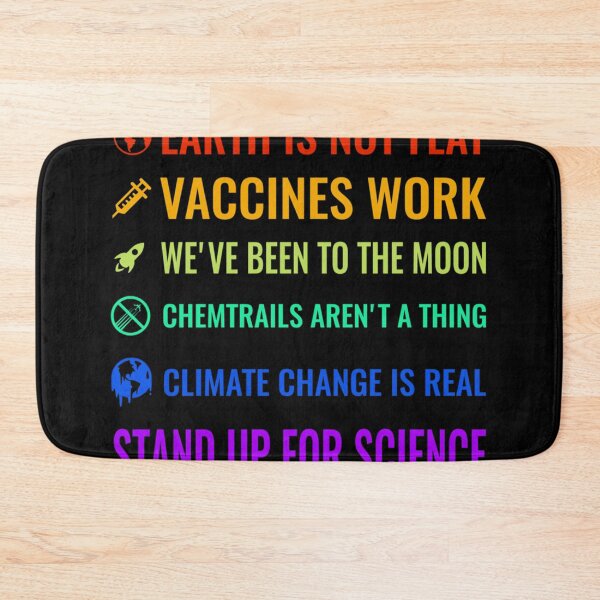 Item preview, Earth is not flat Vaccines work Weve been to the moon Chemtrails arent a thing Climate change is real Stand up for science designed and sold by ShayleeFerry.