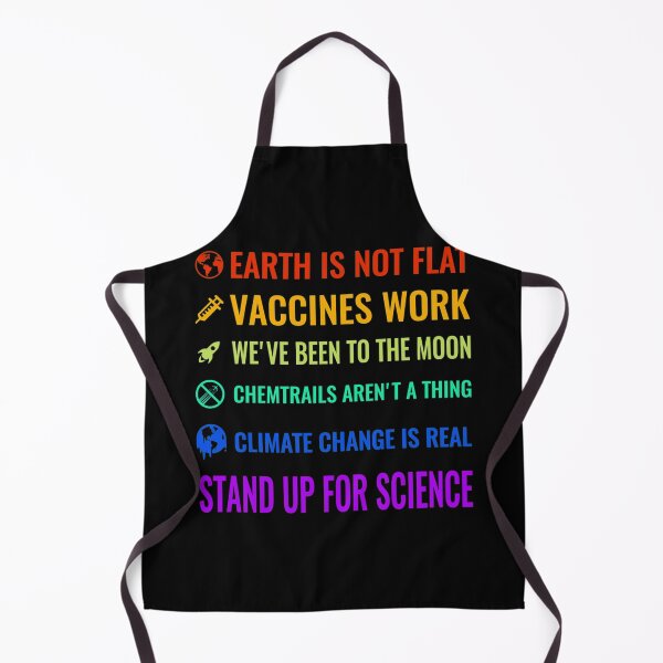 Item preview, Earth is not flat Vaccines work Weve been to the moon Chemtrails arent a thing Climate change is real Stand up for science designed and sold by ShayleeFerry.