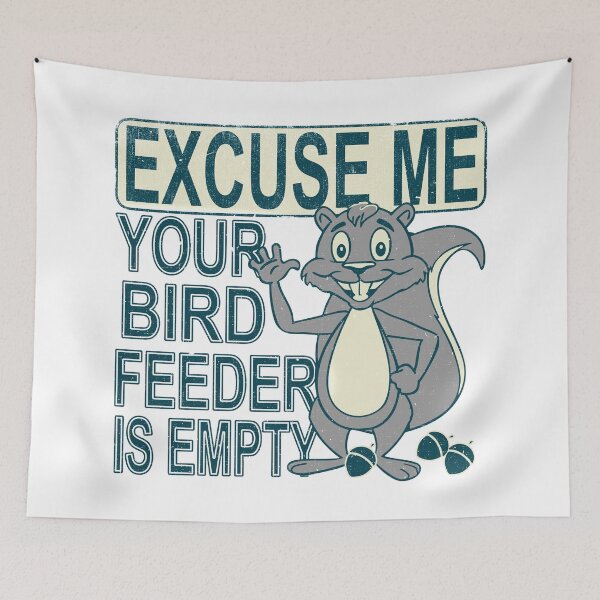 Item preview, Excuse Me Your Bird Feeder is Empty Squirrel  designed and sold by AngstHyphen.