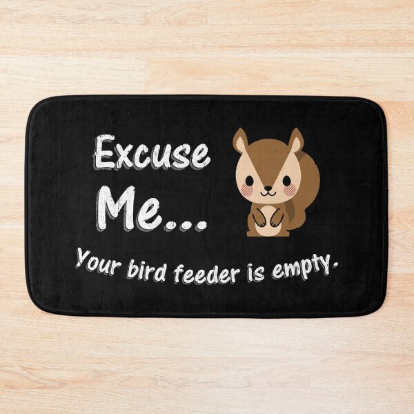 Item preview, Excuse Me Your Bird Feeder is Empty Squirrel  designed and sold by AngstHyphen.