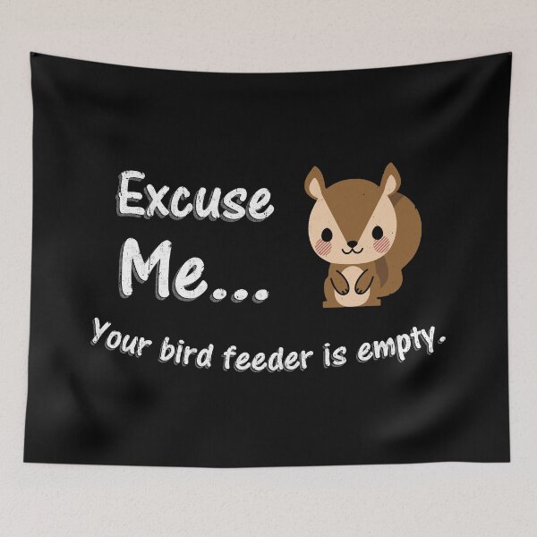 Item preview, Excuse Me Your Bird Feeder is Empty Squirrel  designed and sold by AngstHyphen.