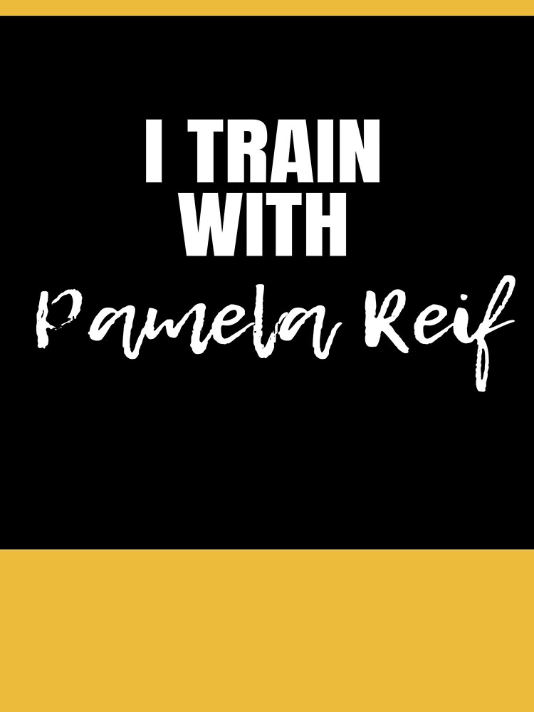 I train with PAMELA REIF. T shirt and products. Poster for Sale