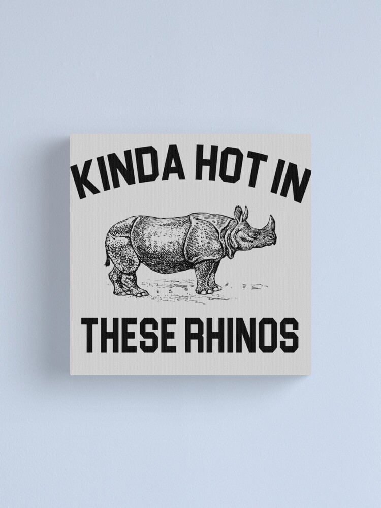 Canvas Print, Ace Ventura Quote - Kinda Hot In These Rhinos designed and sold by movie-shirts