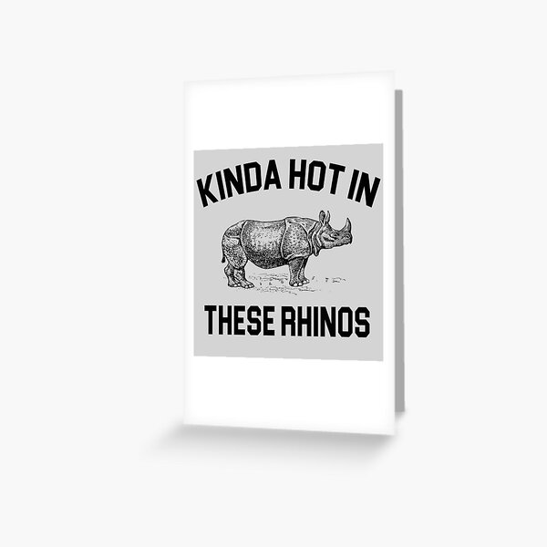 Ace Ventura Quote - Kinda Hot In These Rhinos Greeting Card