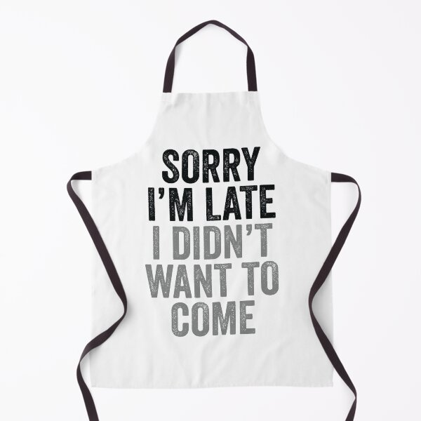 Item preview, Funny Humor Sorry I'm Late I Didn't Want To Come  designed and sold by mejeoshop.