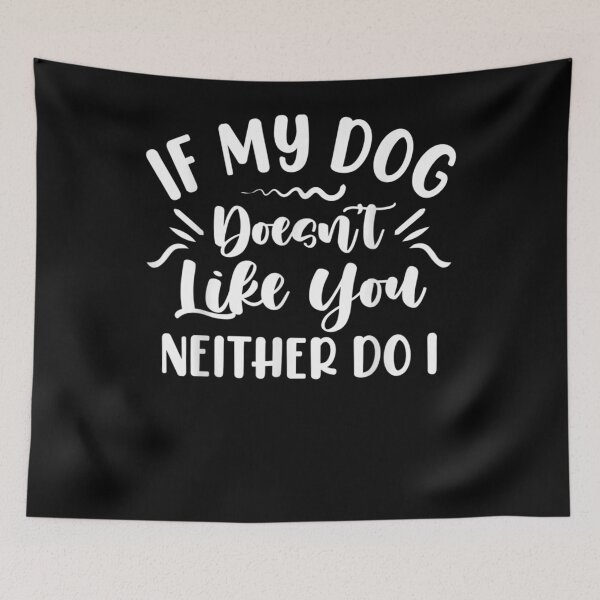 Item preview, Dogs Lover Quotes If My Dog Doesn't Like You Neither Do I Gift  designed and sold by sheilase.