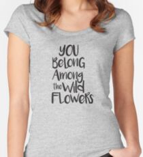 You belong among the wild flowers Women's Fitted Scoop T-Shirt