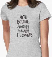 You belong among the wild flowers Women's Fitted T-Shirt