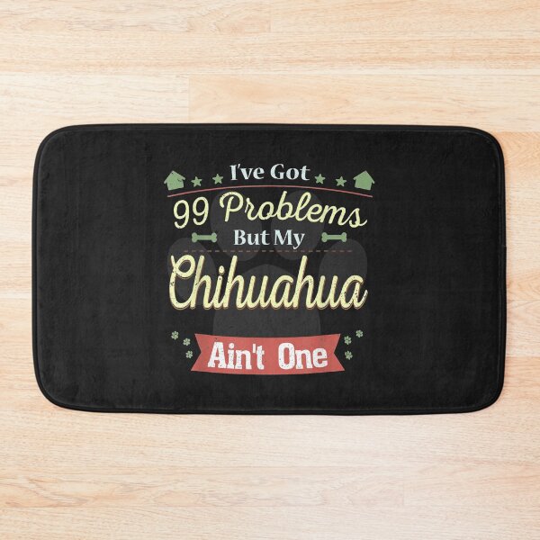 Item preview, I have 99 Problems my Dog Isnt one Chihuahua designed and sold by cindykz32bon.