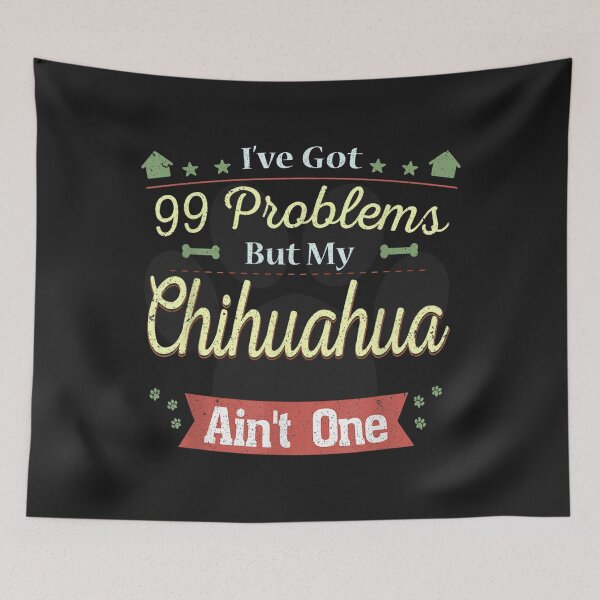 Item preview, I have 99 Problems my Dog Isnt one Chihuahua designed and sold by cindykz32bon.