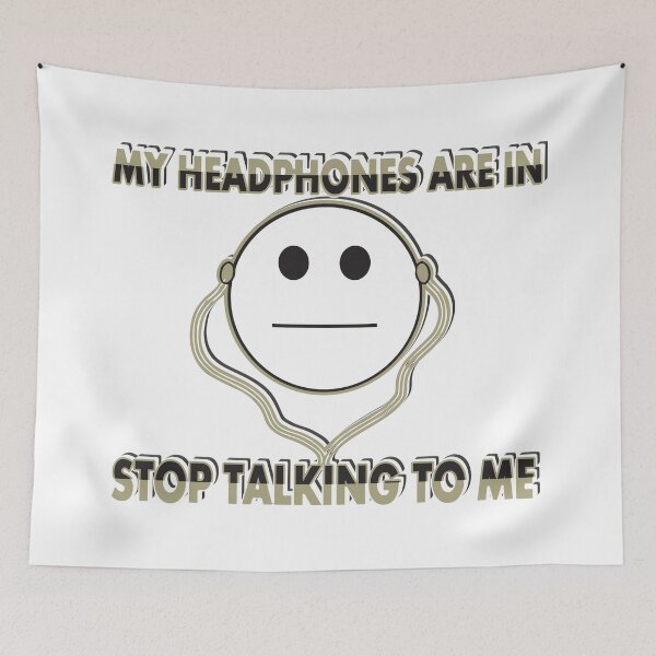 Item preview, My Headphones Are in Stop Talking To Me designed and sold by AngstHyphen.