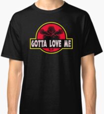 Gotta Love Me! Classic T-Shirt