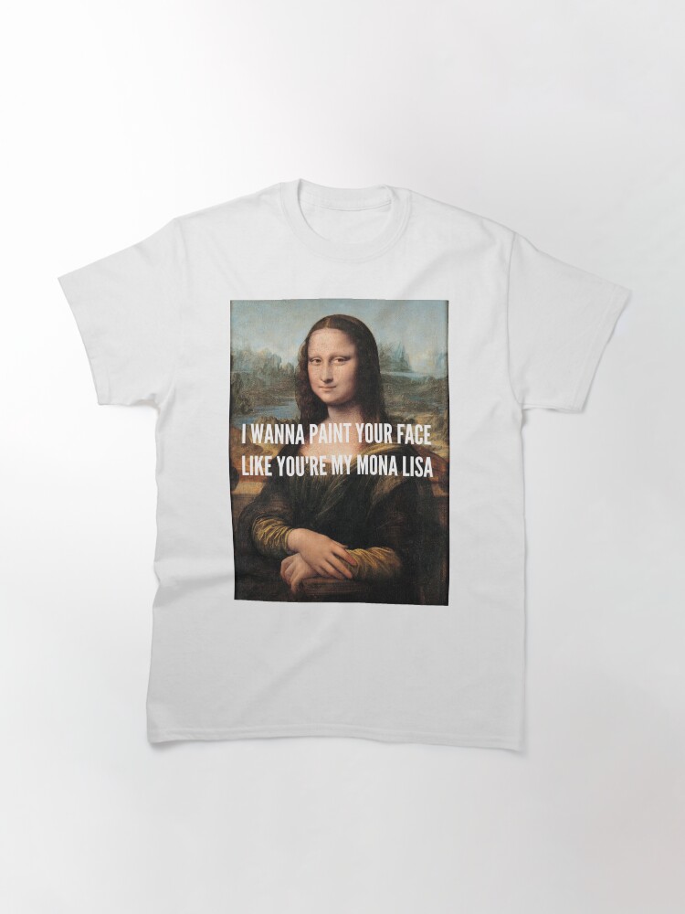 " I Wanna Paint your Face like you're my Mona Lisa (Da Vinci's Mona