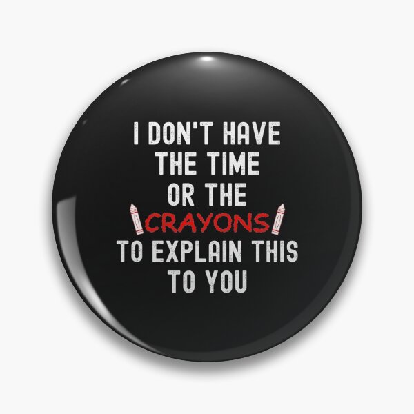Item preview, Mens I DONT HAVE THE TIME OR THE CRAYONS TO EXPLAIN THIS TO YOU designed and sold by cindykz32bon.