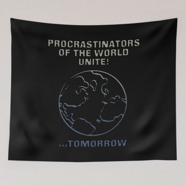 Item preview, Procrastinators Of The World Unite Tomorrow  designed and sold by AngstHyphen.