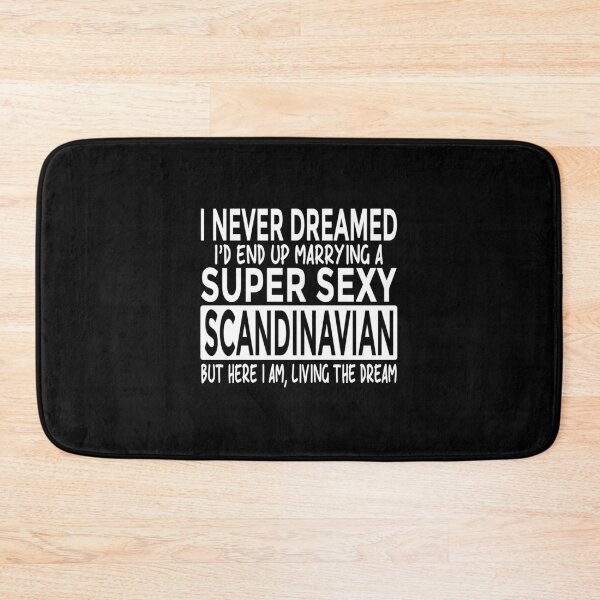 Item preview, Never Dreamed I'D Marrying Super Sexy Scandinavian Funny designed and sold by enstacee75.