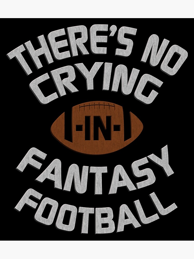 There's No Crying In Fantasy Football Funny Poster