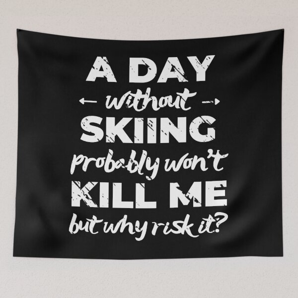 Item preview, A day without skiing probably won't kill me but why risk it? designed and sold by TheGreenGoat.