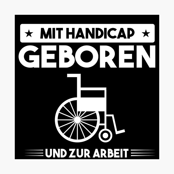 Item preview, MIT HANDICAP GEBOREN UND ZUR ARBEIT GEZWUNGEN designed and sold by Spirit-Designs.