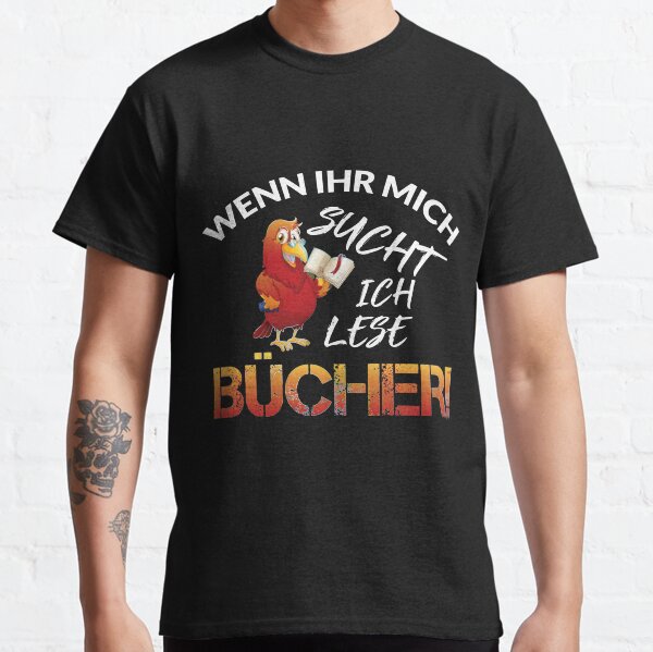 WENN IHR MICH SUCHT ICH LESE BÜCHER! Classic T-Shirt