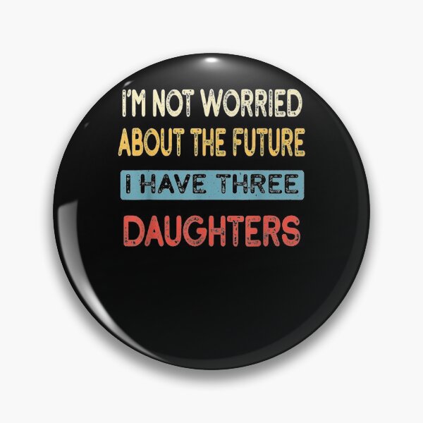 Item preview, I'm Not Worried Future Scare I Have Three 3 Daughters Girl Gift  designed and sold by mchargue12.