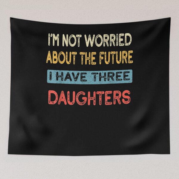 Item preview, I'm Not Worried Future Scare I Have Three 3 Daughters Girl Gift  designed and sold by mchargue12.