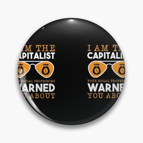 Item preview, I'm the Capitalist Your Socialist Professor Warned You About Political Social Economic Socialism Economy Collection designed and sold by shirti.