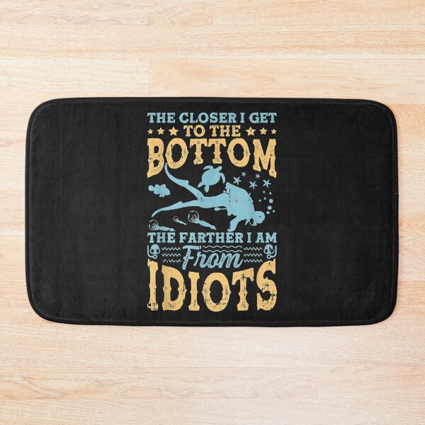 Item preview, The Closer I Get To The Bottom The Farther Im From Idiots designed and sold by cindykz32bon.