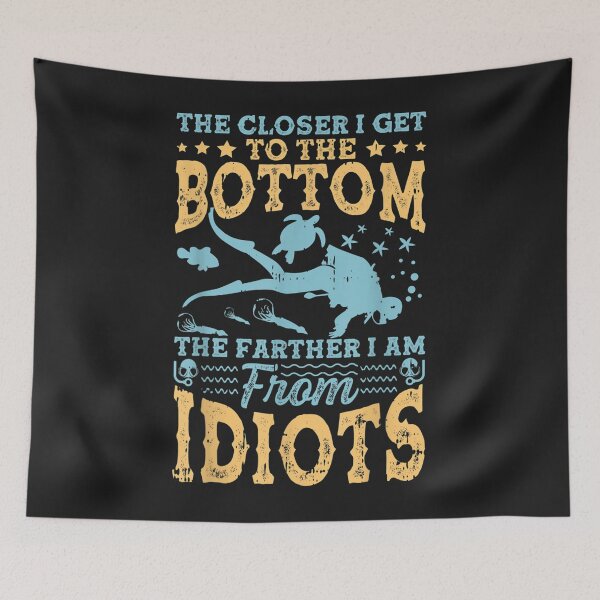 Item preview, The Closer I Get To The Bottom The Farther Im From Idiots designed and sold by cindykz32bon.