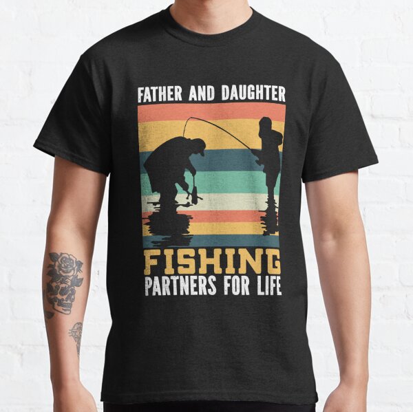 Father and daughter fishing partners for life Classic T-Shirt for Sale by  anthonybarr1205