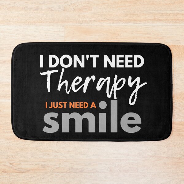 Item preview, I Don't Need Therapy I Just Need a Smile designed and sold by TINASTORESHOPE.