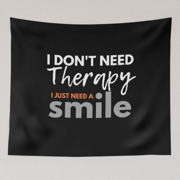 Item preview, I Don't Need Therapy I Just Need a Smile designed and sold by TINASTORESHOPE.