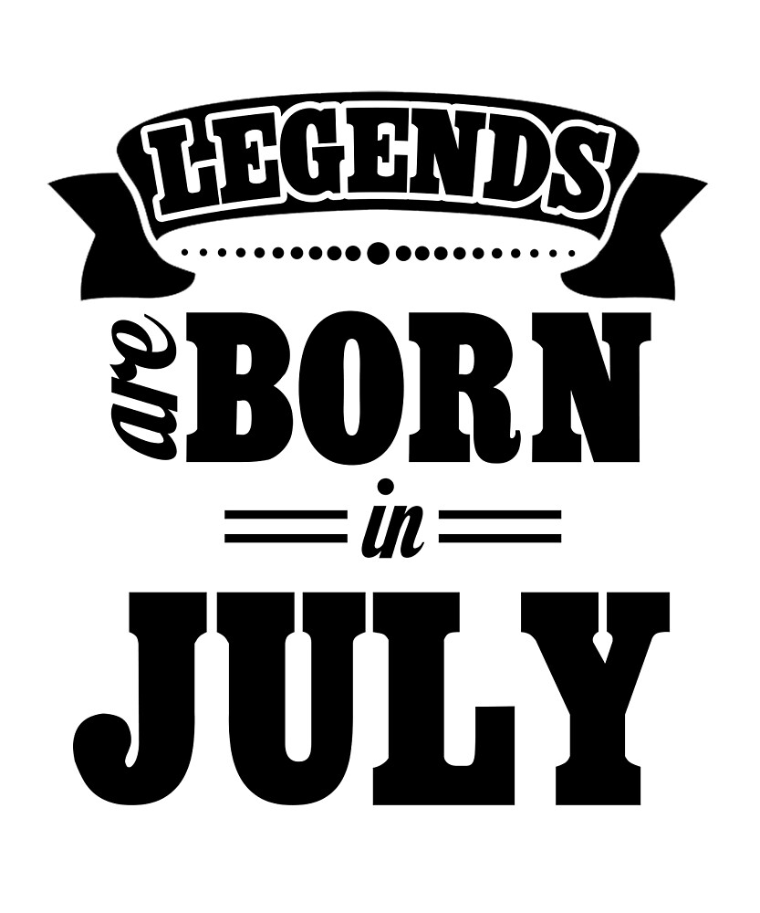 Legends Are Born In JULY