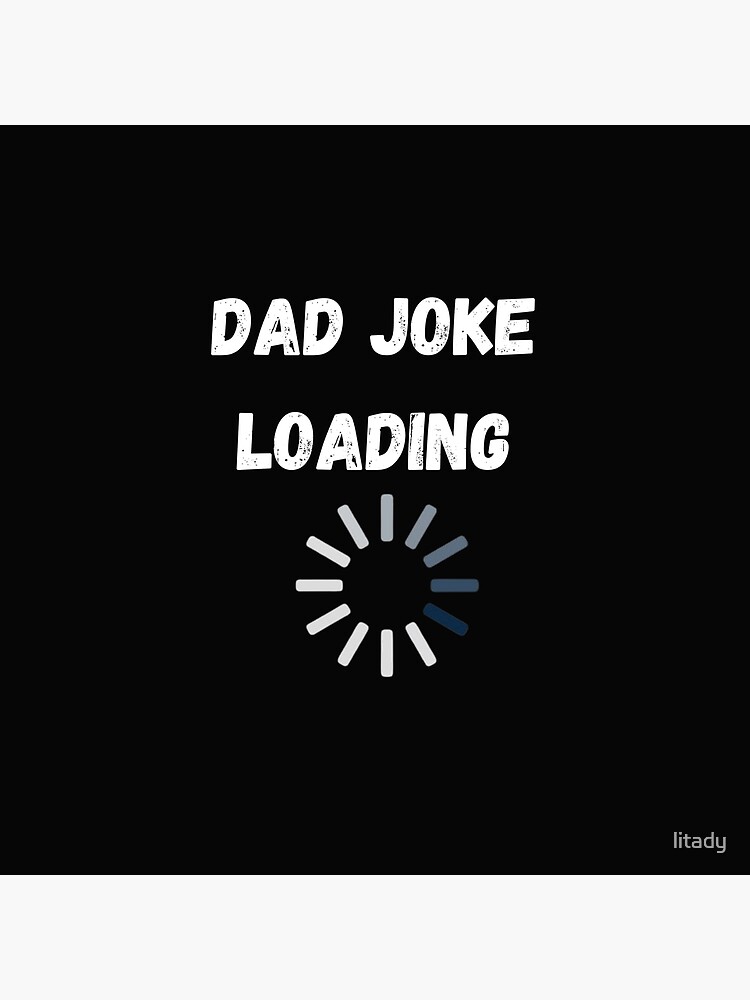 Dad Joke Loading Funny Father Grandpa Daddy Fathers Day Bad Pun Humor T Shirt Poster For 