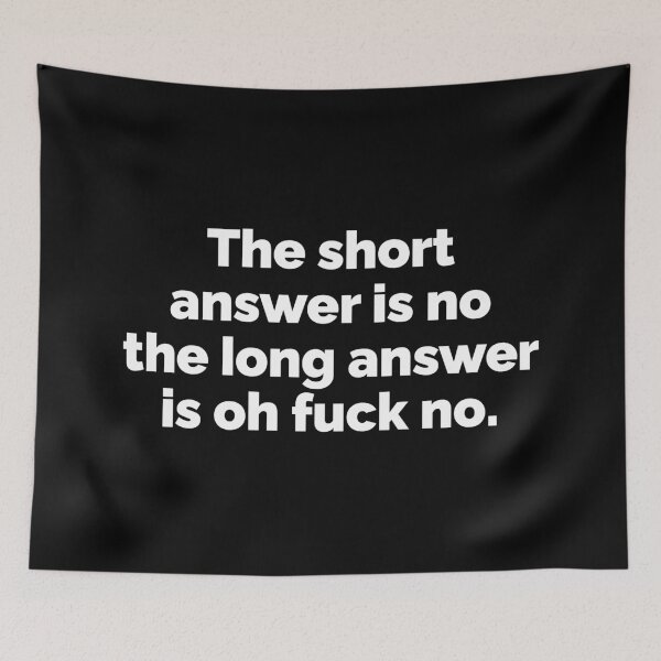 Item preview, The short answer is no the long answer is oh fu k no designed and sold by 23mangoes.