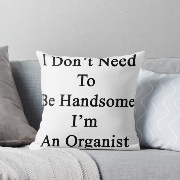 Artikelvorschau, I Don't Need To Be Handsome I'm An Organist  entworfen und verkauft von supernova23.