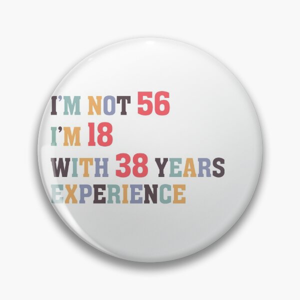 Item preview, I'm Not 56 I'm 18 With 38 Years Experience designed and sold by Dutlu.