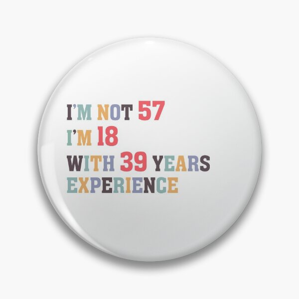 Item preview, I'm Not 57 I'm 18 With 39 Years Experience designed and sold by Dutlu.