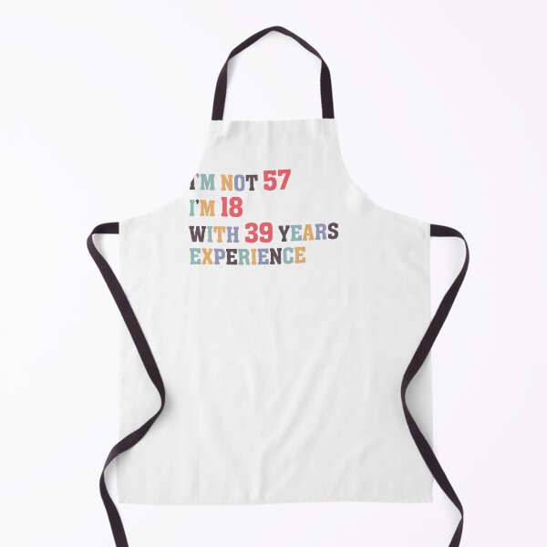 Item preview, I'm Not 57 I'm 18 With 39 Years Experience designed and sold by Dutlu.